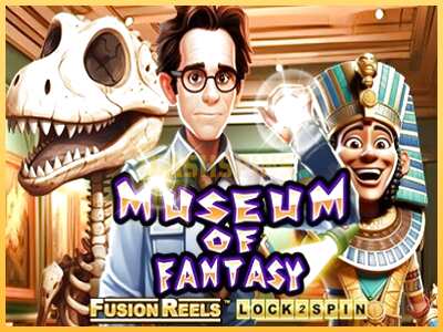 गेमिंग मशीन Museum of Fantasy Fusion Reels बड़ी रकम पाने का आपका रास्ता