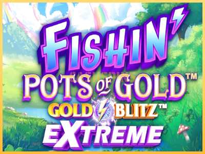 गेमिंग मशीन Fishin Pots of Gold: Gold Blitz Extreme बड़ी रकम पाने का आपका रास्ता