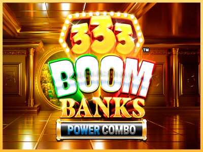 गेमिंग मशीन 333 Boom Banks Power Combo बड़ी रकम पाने का आपका रास्ता