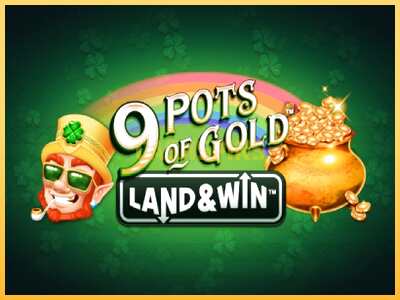 गेमिंग मशीन 9 Pots of Gold Land & Win बड़ी रकम पाने का आपका रास्ता